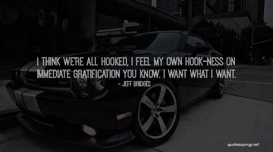 Immediate Gratification Quotes By Jeff Bridges Immediate Gratification Quotes By Jeff Bridges