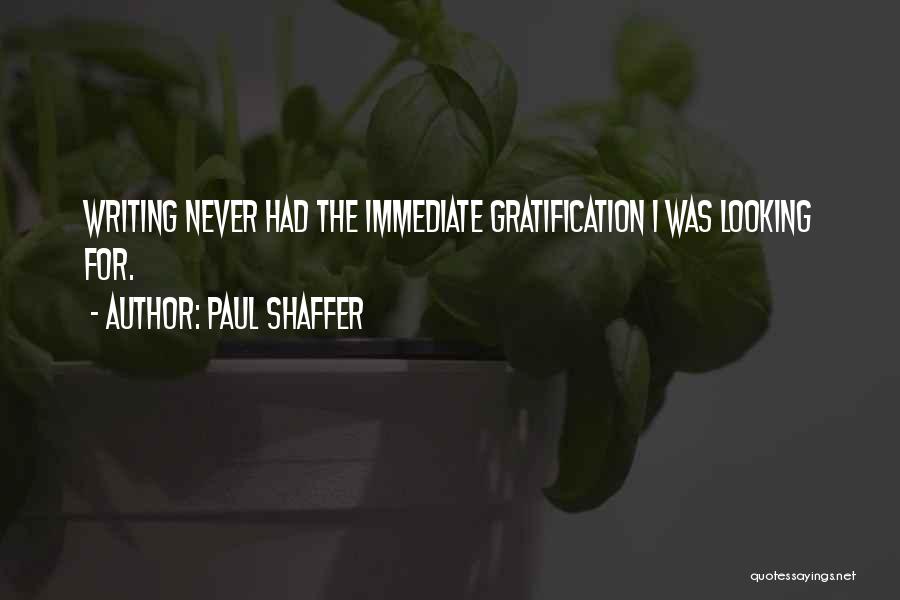 Immediate Gratification Quotes By Paul Shaffer