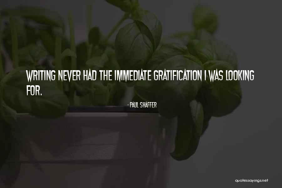 Immediate Gratification Quotes By Paul Shaffer