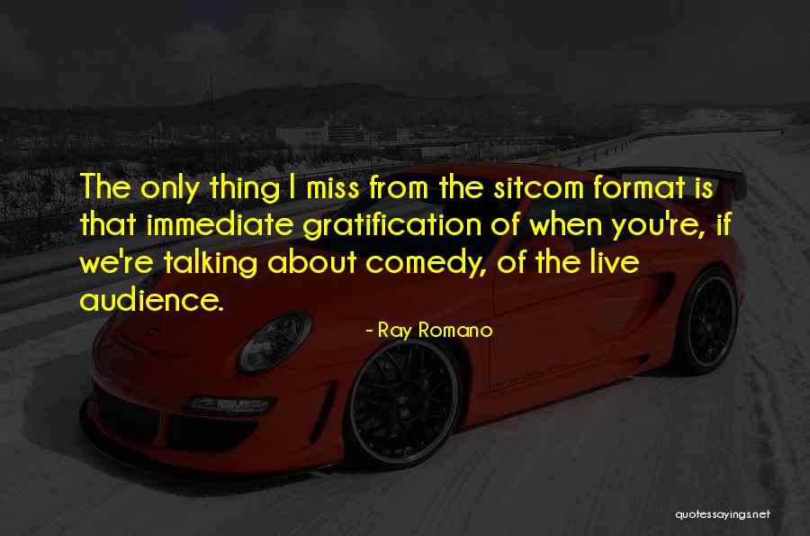 Immediate Gratification Quotes By Ray Romano Immediate Gratification Quotes By Ray Romano