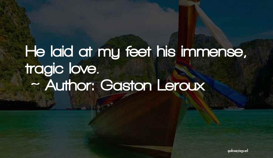 Immense Love Quotes By Gaston Leroux