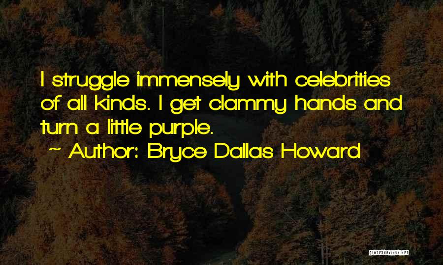 Immensely Quotes By Bryce Dallas Howard