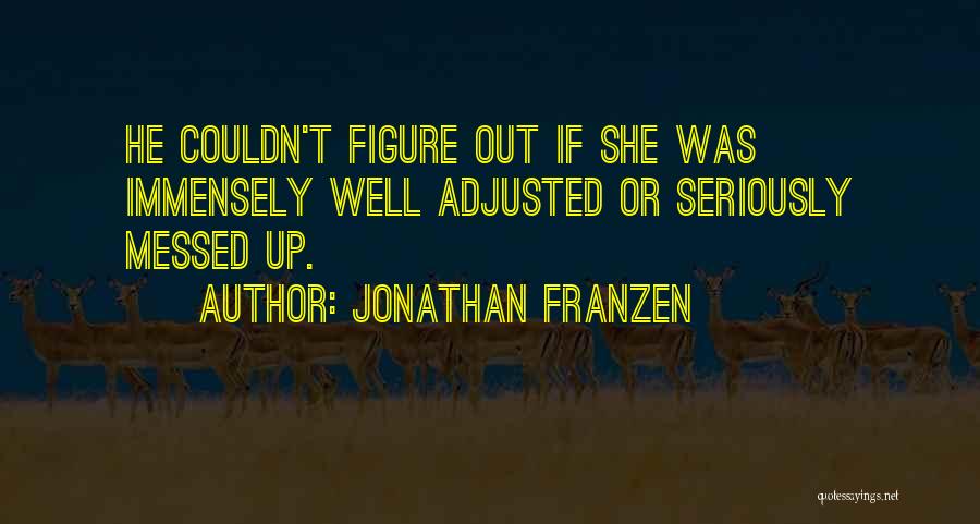 Immensely Quotes By Jonathan Franzen