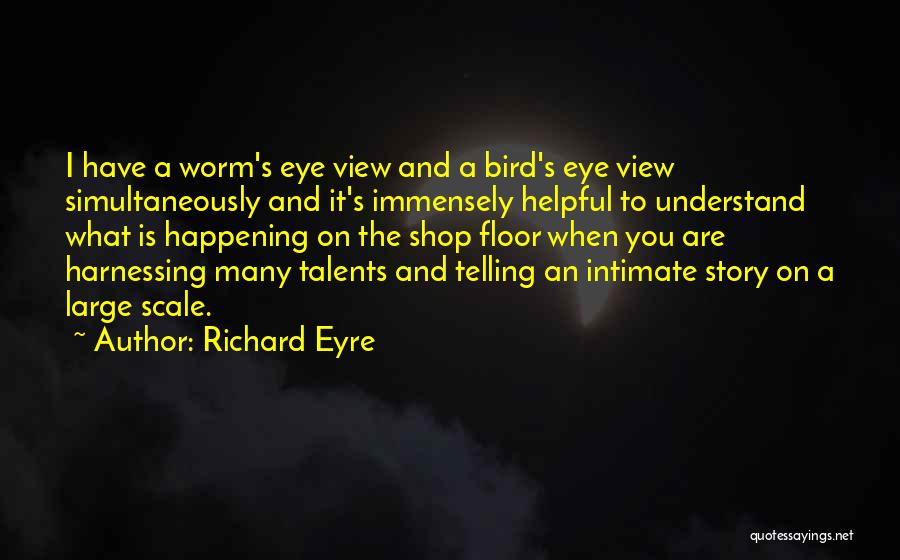 Immensely Quotes By Richard Eyre