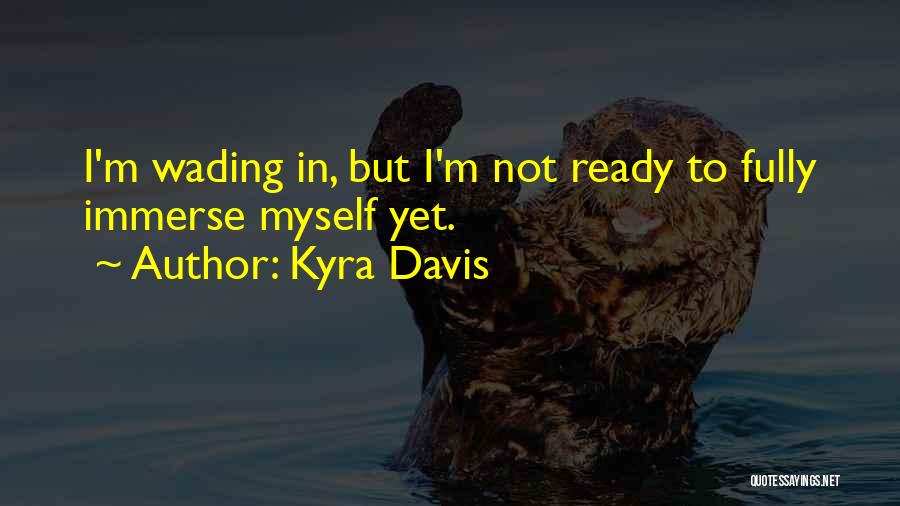 Immerse Quotes By Kyra Davis