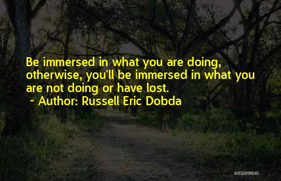 Immersed Quotes By Russell Eric Dobda