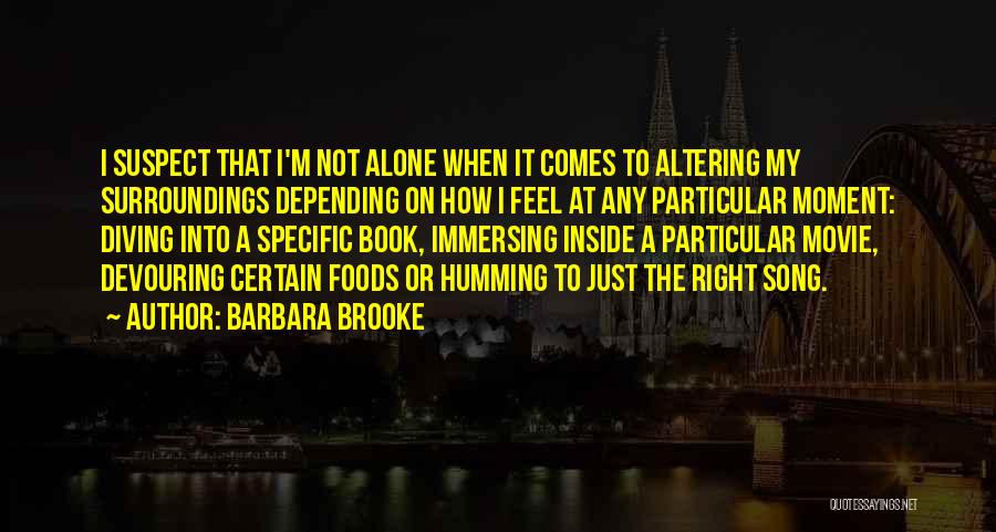 Immersing Yourself Quotes By Barbara Brooke