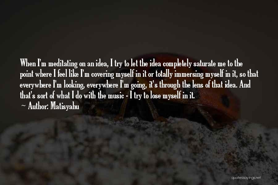 Immersing Yourself Quotes By Matisyahu