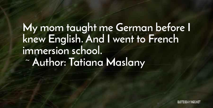 Immersion Quotes By Tatiana Maslany