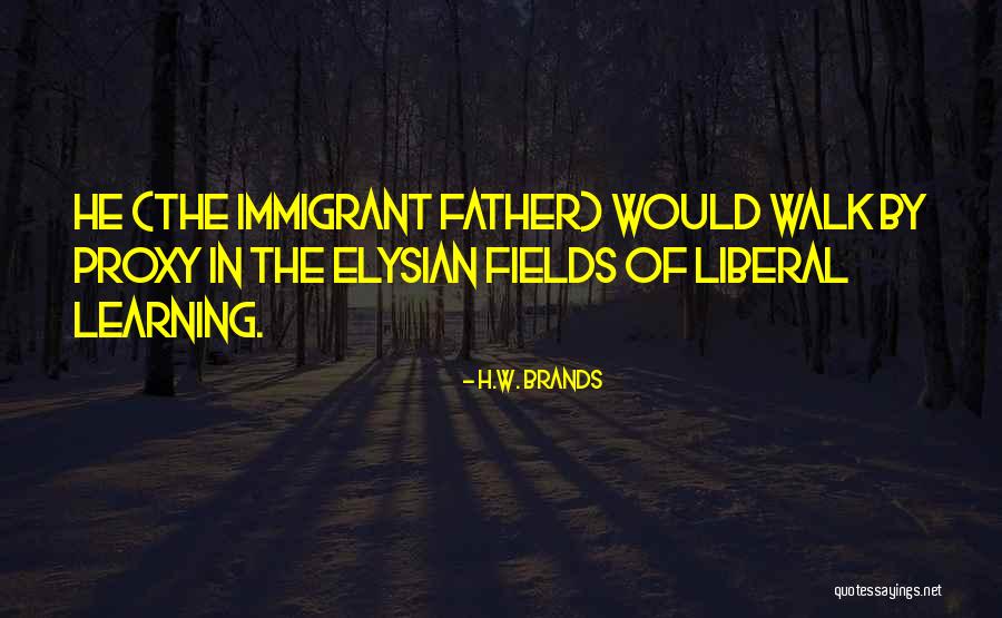 Immigrant Education Quotes By H.W. Brands Immigrant Education Quotes By H.W. Brands
