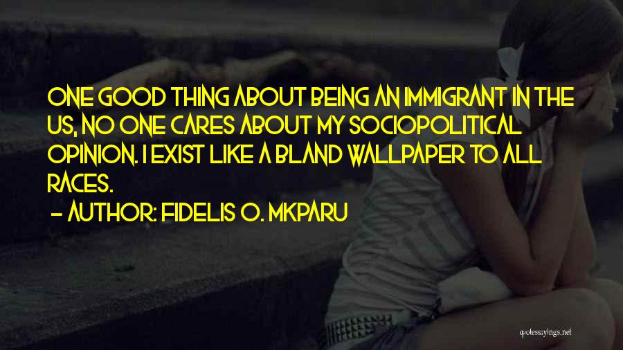 Immigrant Quotes By Fidelis O. Mkparu