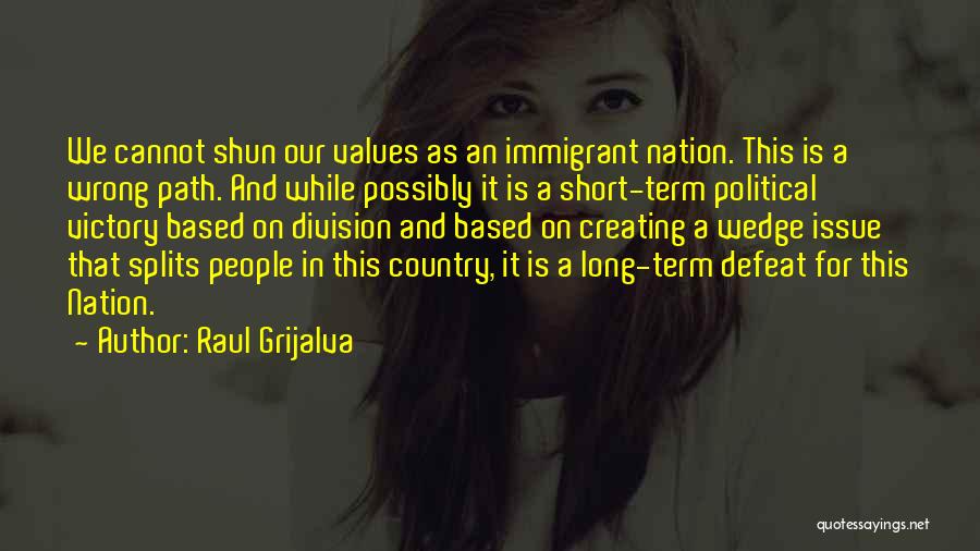 Immigrant Values Quotes By Raul Grijalva