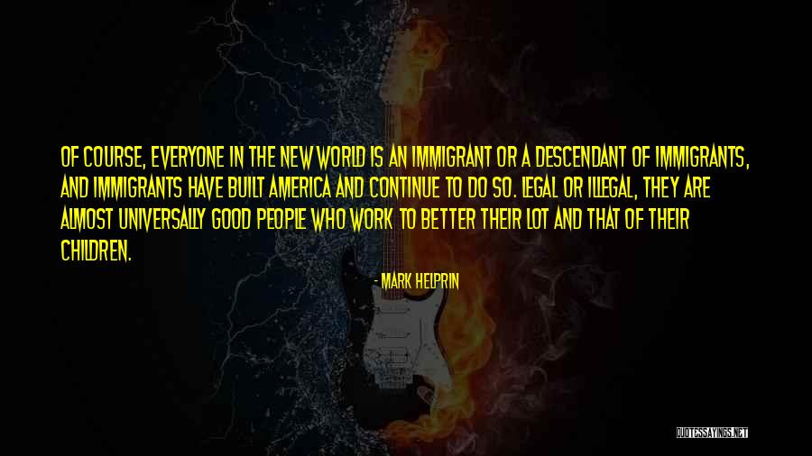Immigrants And Their Children Quotes By Mark Helprin Immigrants And Their Children Quotes By Mark Helprin