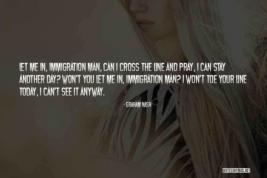 Immigration Today Quotes By Graham Nash Immigration Today Quotes By Graham Nash