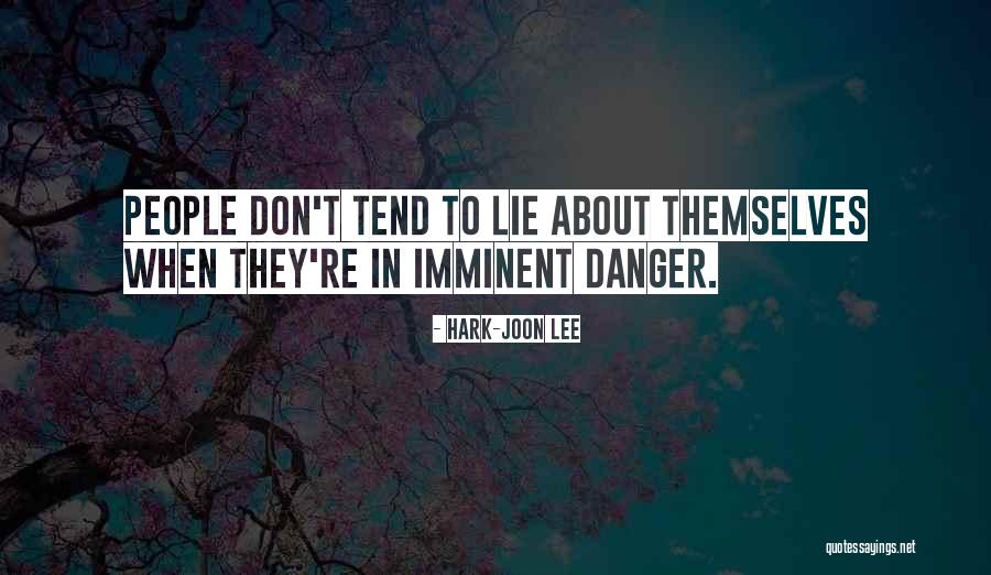 Imminent Danger Quotes By Hark-Joon Lee Imminent Danger Quotes By Hark-Joon Lee