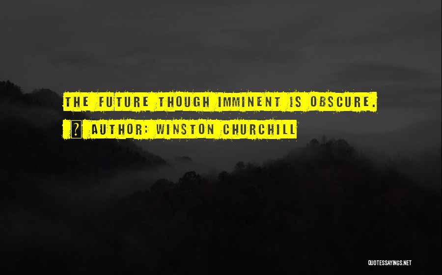 Imminent Quotes By Winston Churchill