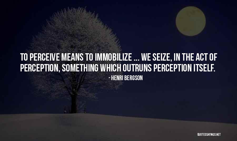 Immobilize Quotes By Henri Bergson Immobilize Quotes By Henri Bergson