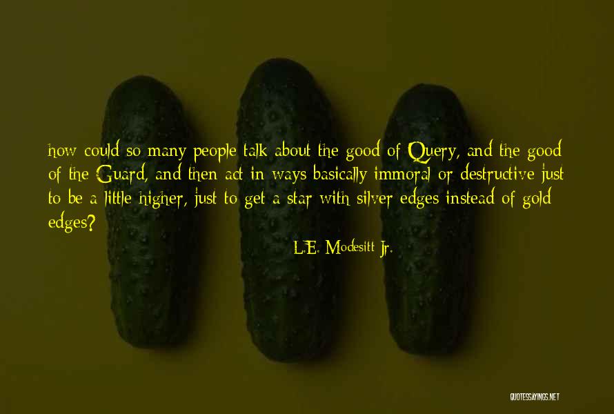Immoral Act Quotes By L.E. Modesitt Jr. Immoral Act Quotes By L.E. Modesitt Jr.