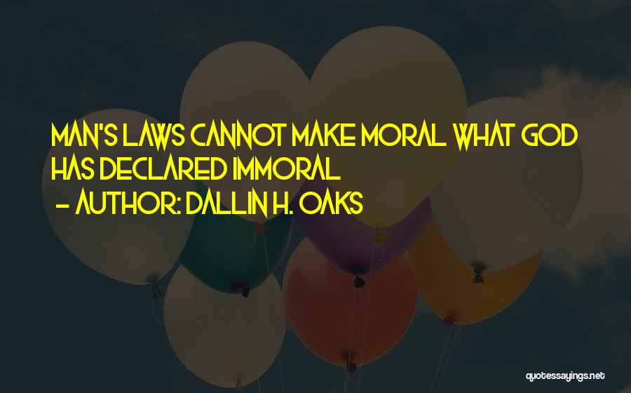 Immoral Law Quotes By Dallin H. Oaks