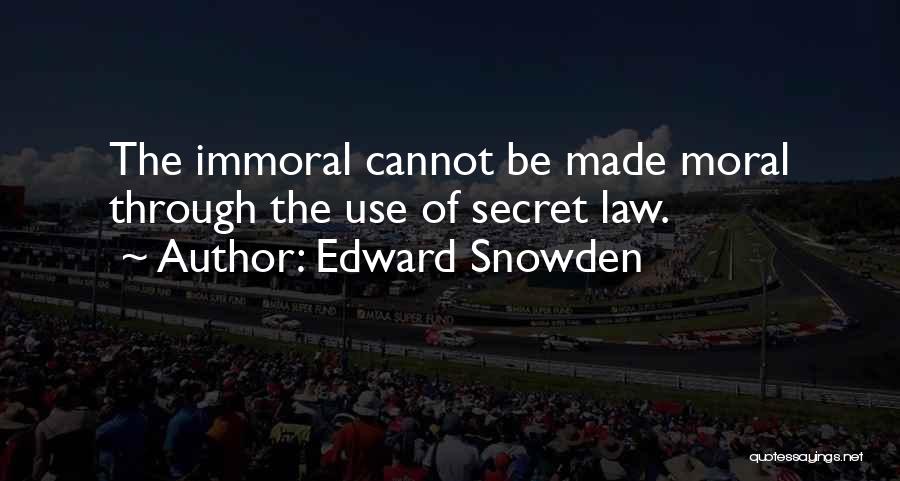 Immoral Law Quotes By Edward Snowden