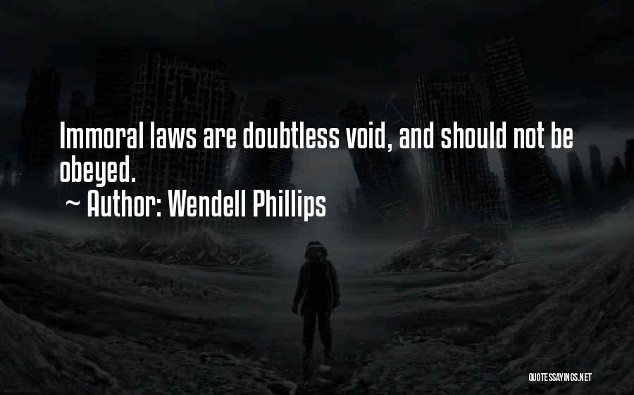 Immoral Law Quotes By Wendell Phillips