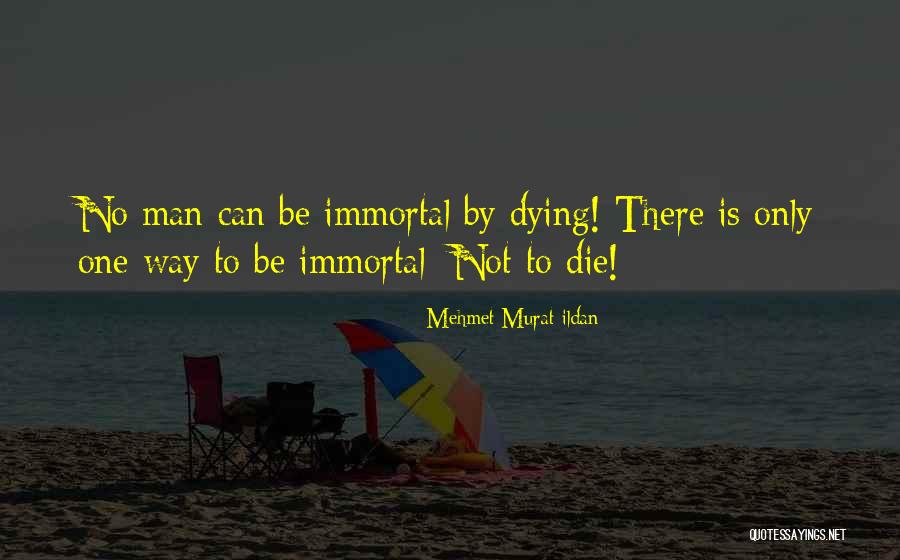 Immortality Quotations Quotes By Mehmet Murat Ildan Immortality Quotations Quotes By Mehmet Murat Ildan