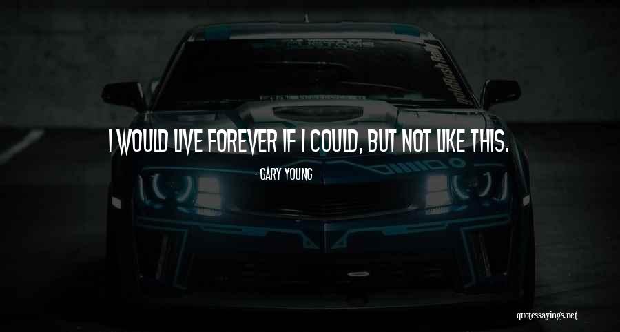 Immortality Quote Quotes By Gary Young Immortality Quote Quotes By Gary Young