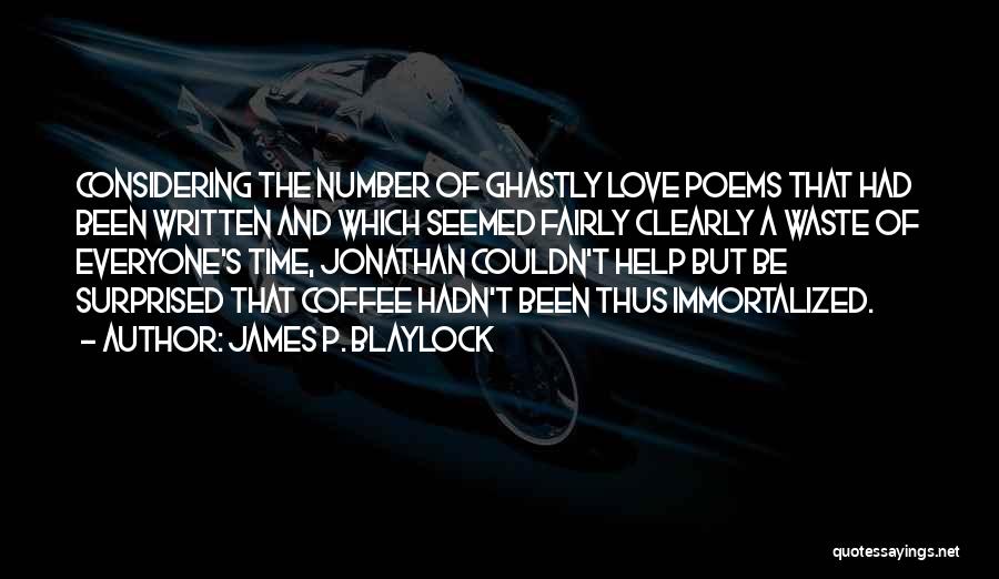 Immortalized Quotes By James P. Blaylock