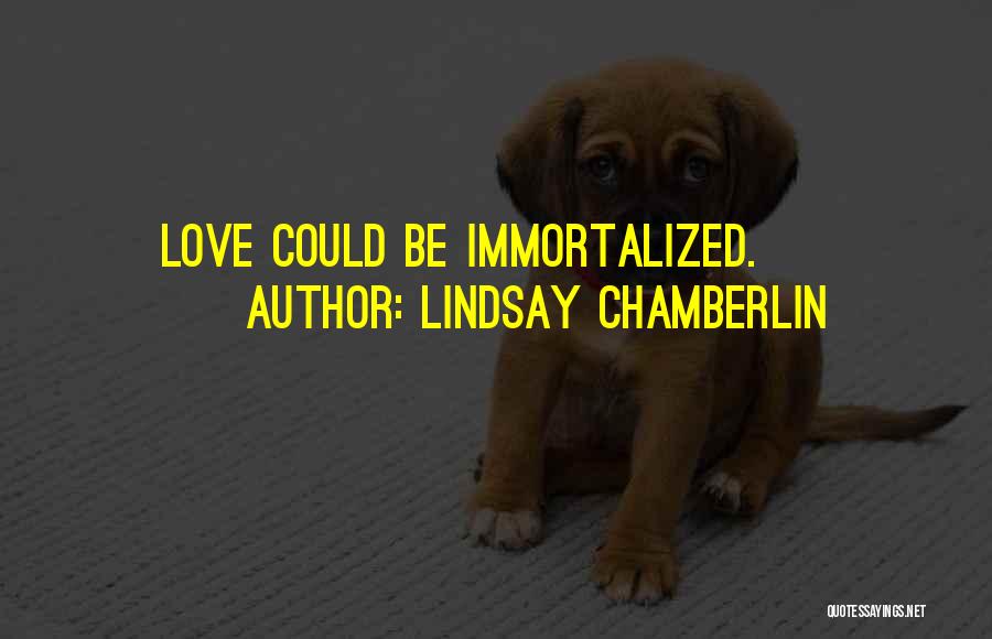 Immortalized Quotes By Lindsay Chamberlin