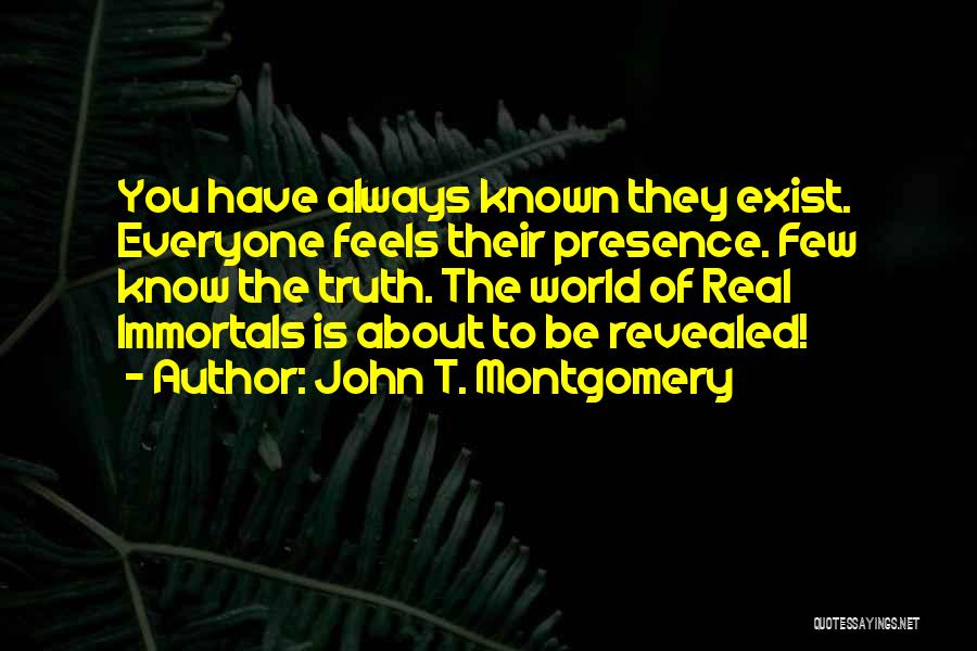 Immortals Quotes By John T. Montgomery