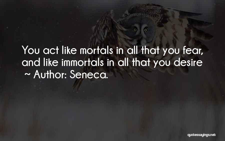 Immortals Quotes By Seneca.