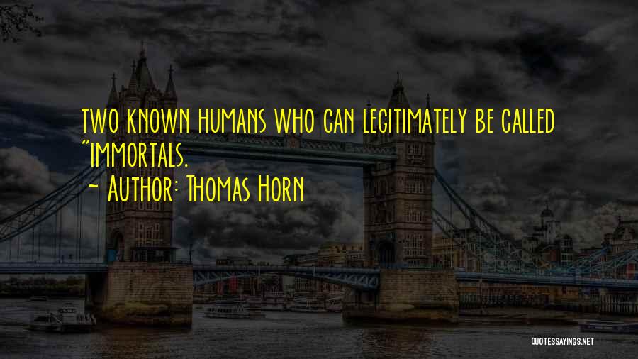 Immortals Quotes By Thomas Horn