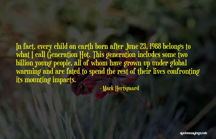 Impact Generation Quotes By Mark Hertsgaard Impact Generation Quotes By Mark Hertsgaard