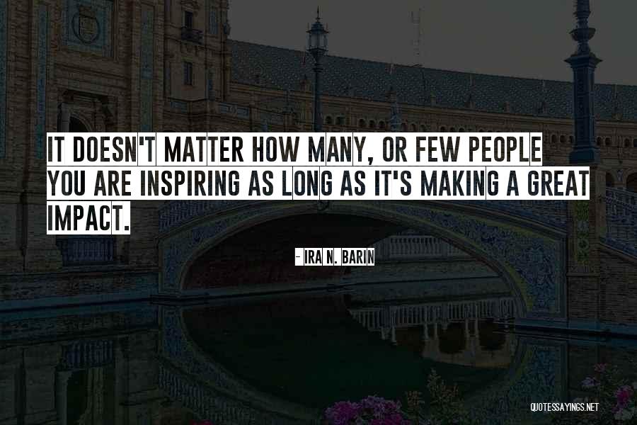 Impact Making Quotes By Ira N. Barin Impact Making Quotes By Ira N. Barin