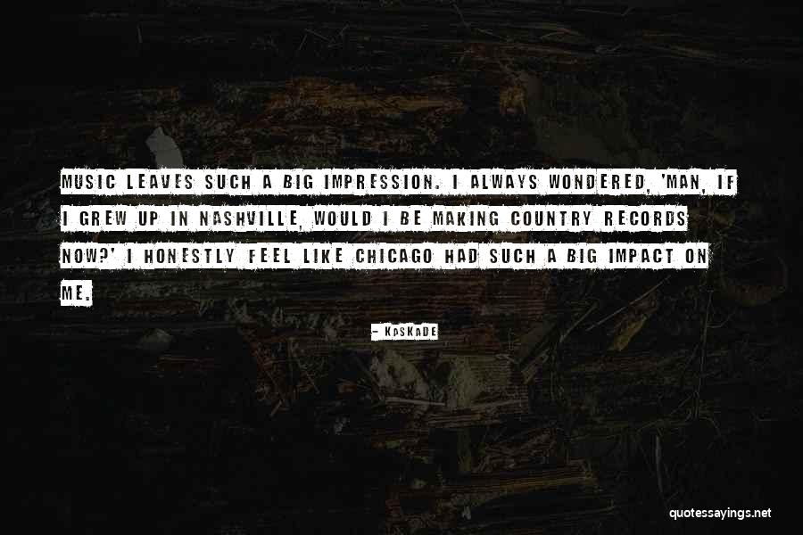 Impact Making Quotes By Kaskade Impact Making Quotes By Kaskade
