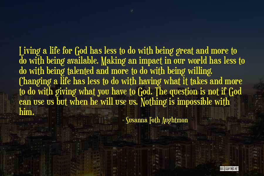 Impact Making Quotes By Susanna Foth Aughtmon Impact Making Quotes By Susanna Foth Aughtmon