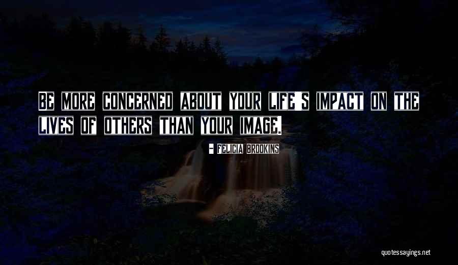 Impact On Life Quotes By Felicia Brookins Impact On Life Quotes By Felicia Brookins