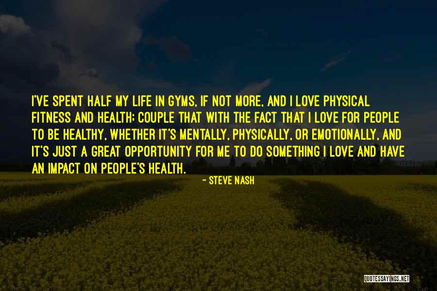 Impact On Life Quotes By Steve Nash Impact On Life Quotes By Steve Nash