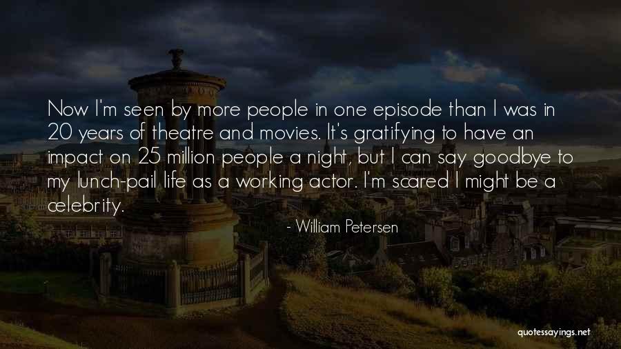 Impact On Life Quotes By William Petersen Impact On Life Quotes By William Petersen