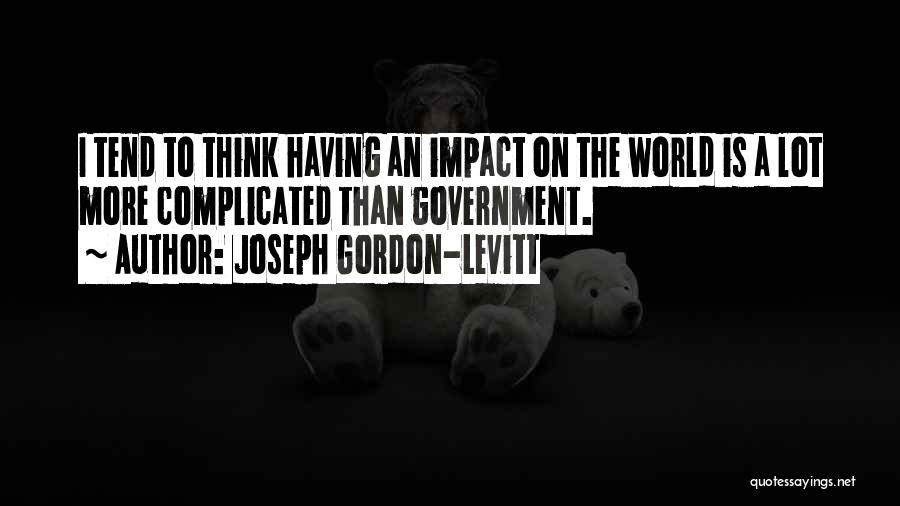 Impact On The World Quotes By Joseph Gordon-Levitt