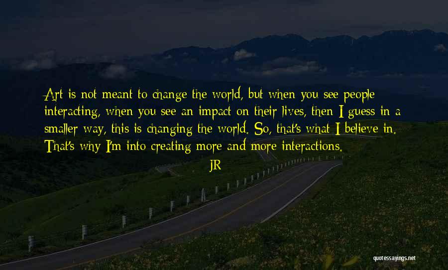 Impact On The World Quotes By JR Impact On The World Quotes By JR