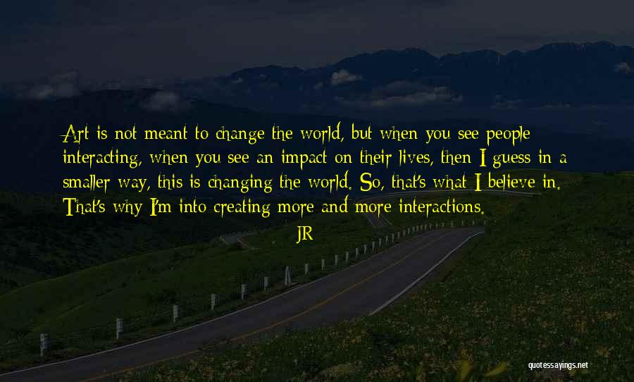 Impact On The World Quotes By JR