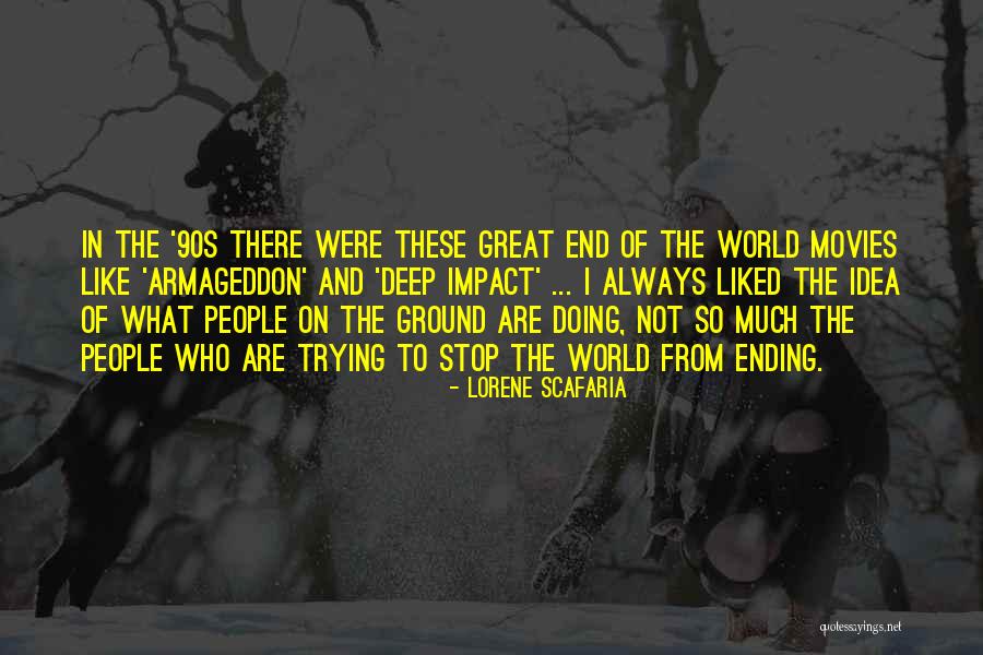 Impact On The World Quotes By Lorene Scafaria Impact On The World Quotes By Lorene Scafaria
