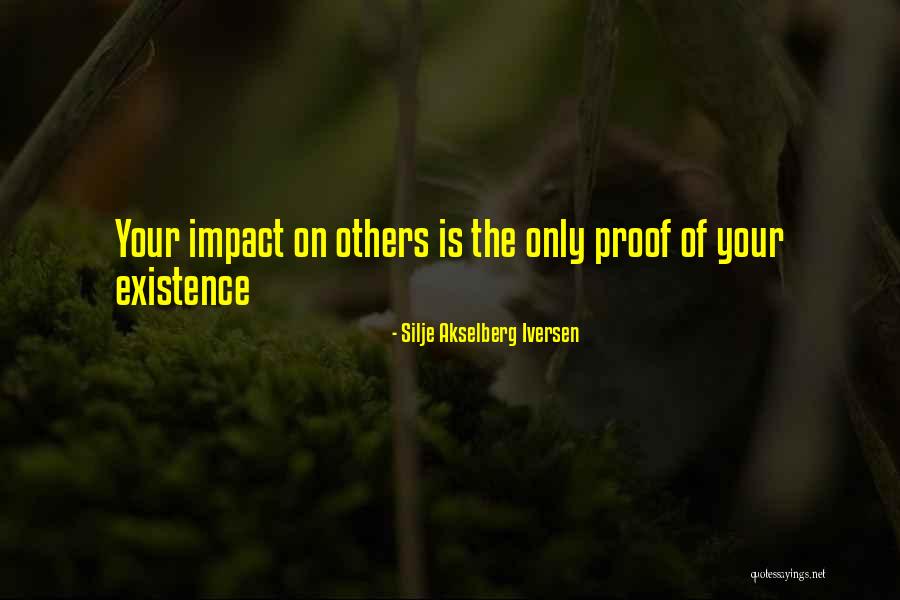 Impact On Your Life Quotes By Silje Akselberg Iversen Impact On Your Life Quotes By Silje Akselberg Iversen