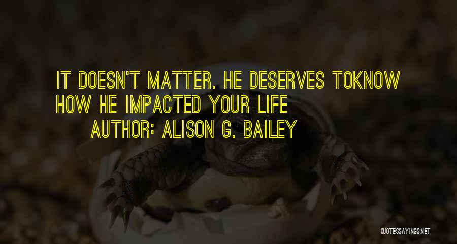 Impacted My Life Quotes By Alison G. Bailey