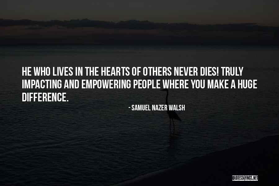 Impacting Others Quotes By Samuel Nazer Walsh