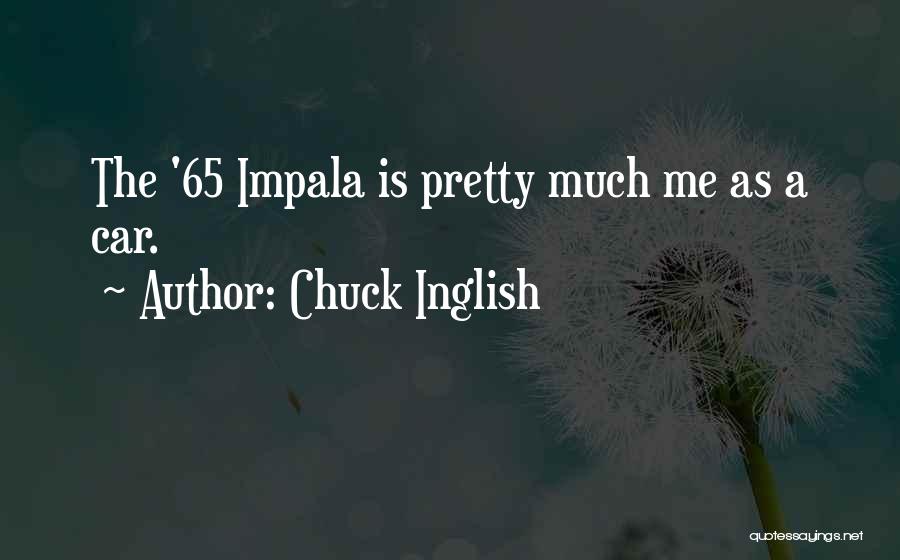 Impala Quotes By Chuck Inglish