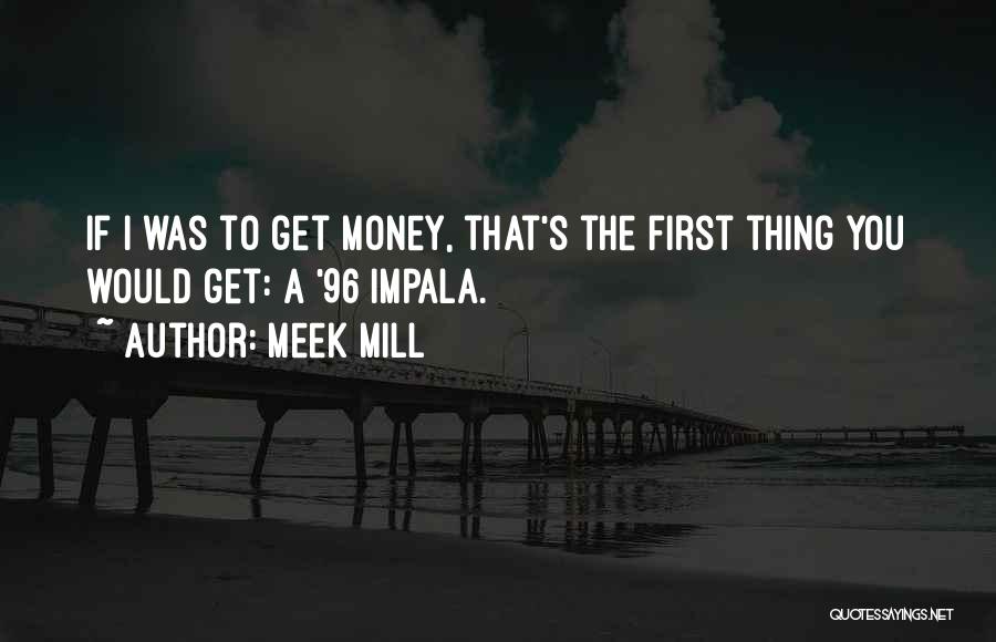 Impala Quotes By Meek Mill