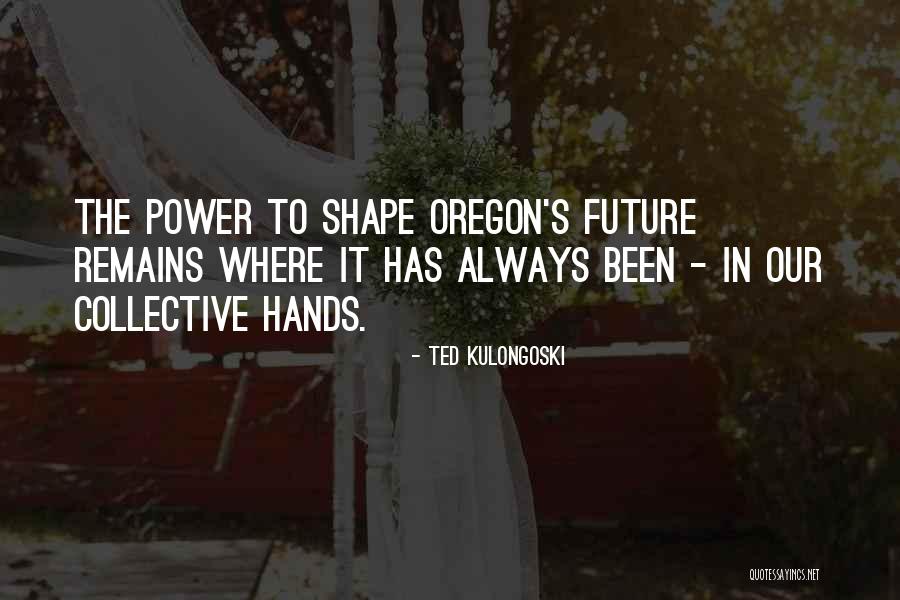 Imparted Righteousness Quotes By Ted Kulongoski Imparted Righteousness Quotes By Ted Kulongoski