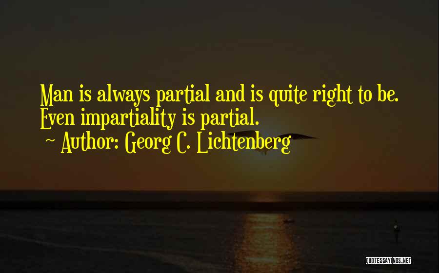 Impartiality Quotes By Georg C. Lichtenberg